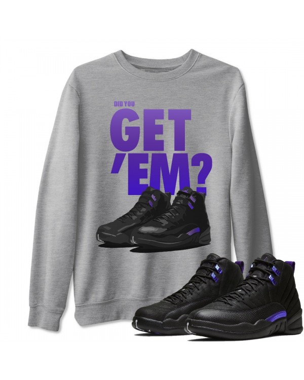 DID YOU GET 'EM SWEATSHIRT - AIR JORDAN 12 DARK CONCORD