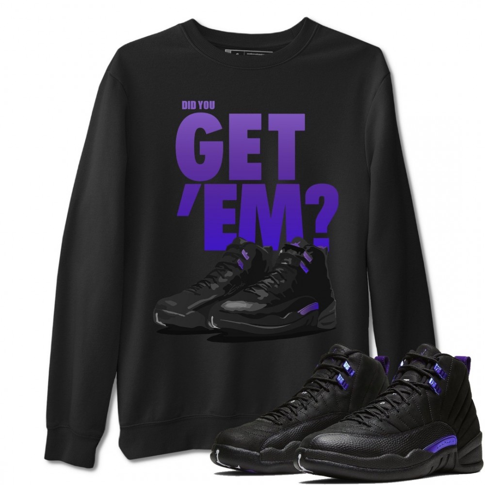 DID YOU GET 'EM SWEATSHIRT - AIR JORDAN 12 DARK CONCORD