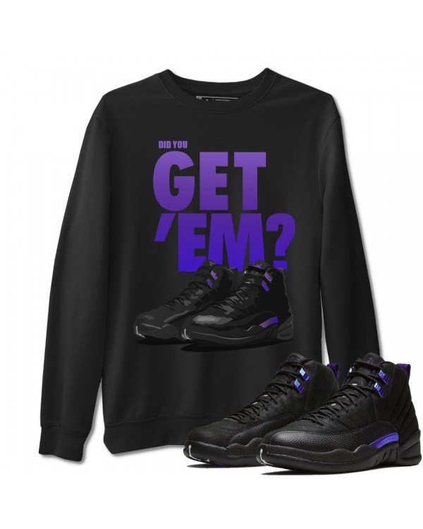 DID YOU GET 'EM SWEATSHIRT - AIR JORDAN 12 DARK CONCORD