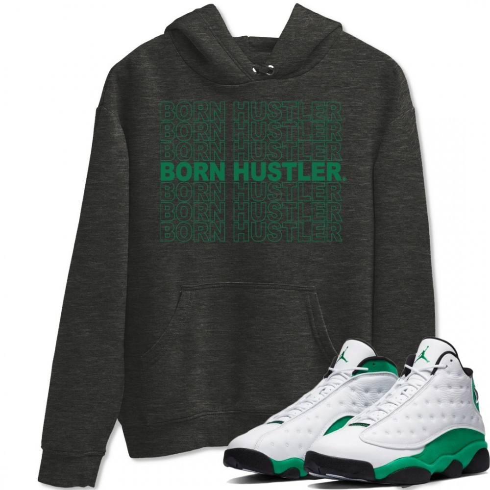 BORN HUSTLER HOODIE - AIR JORDAN 13 LUCKY GREEN