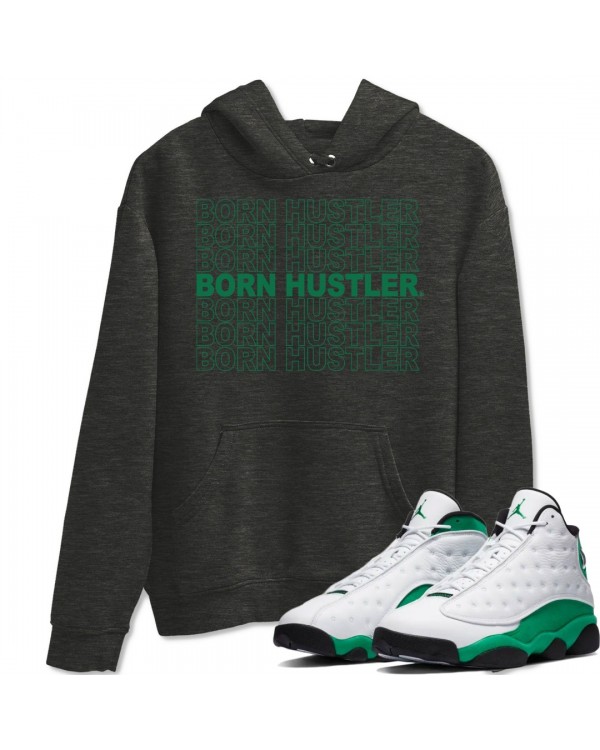 BORN HUSTLER HOODIE - AIR JORDAN 13 LUCKY GREEN