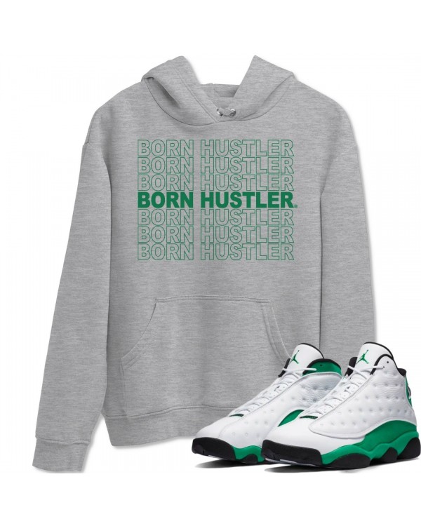 BORN HUSTLER HOODIE - AIR JORDAN 13 LUCKY GREEN