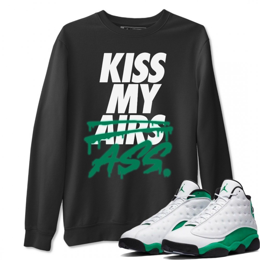 KISS MY ASS SWEATSHIRT - AIR JORDAN 13 LUCKY GREEN