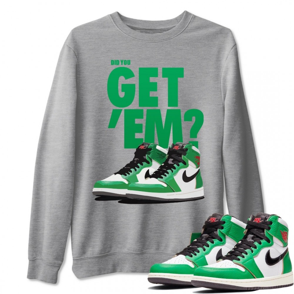 DID YOU GET 'EM SWEATSHIRT - AIR JORDAN 1 LUCKY GREEN