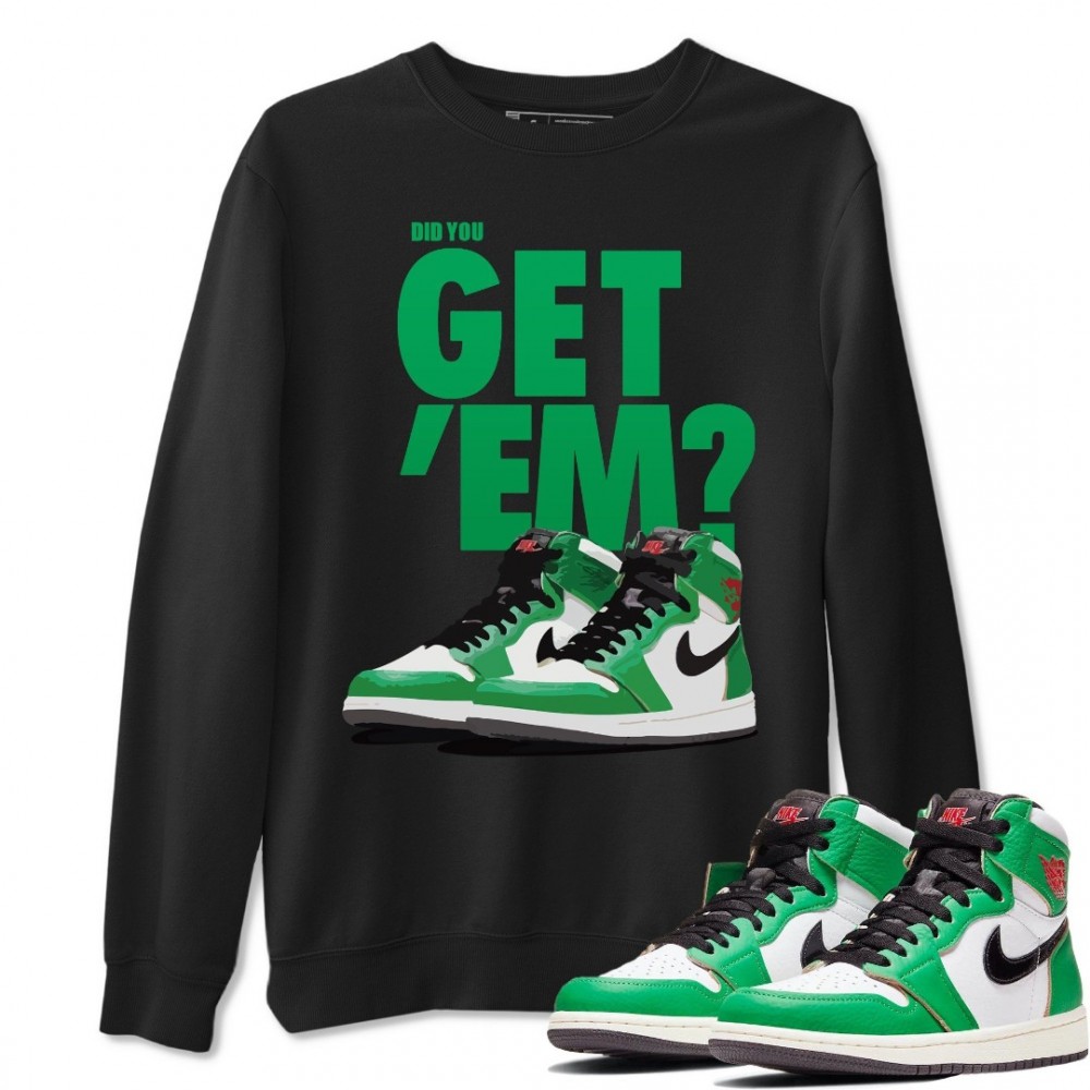 DID YOU GET 'EM SWEATSHIRT - AIR JORDAN 1 LUCKY GREEN