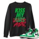 KISS MY ASS SWEATSHIRT - AIR JORDAN 1 LUCKY GREEN