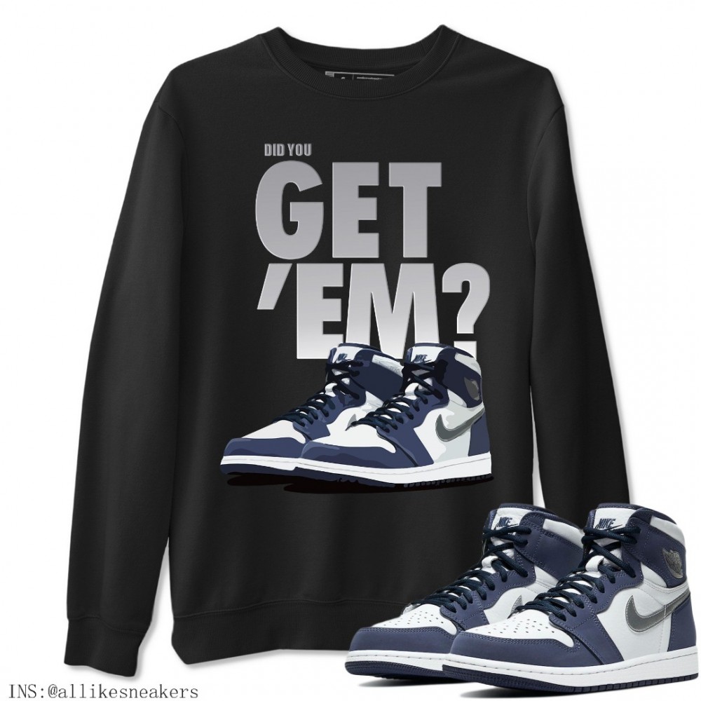 DID YOU GET 'EM SWEATSHIRT - AIR JORDAN 1 MIDNIGHT NAVY