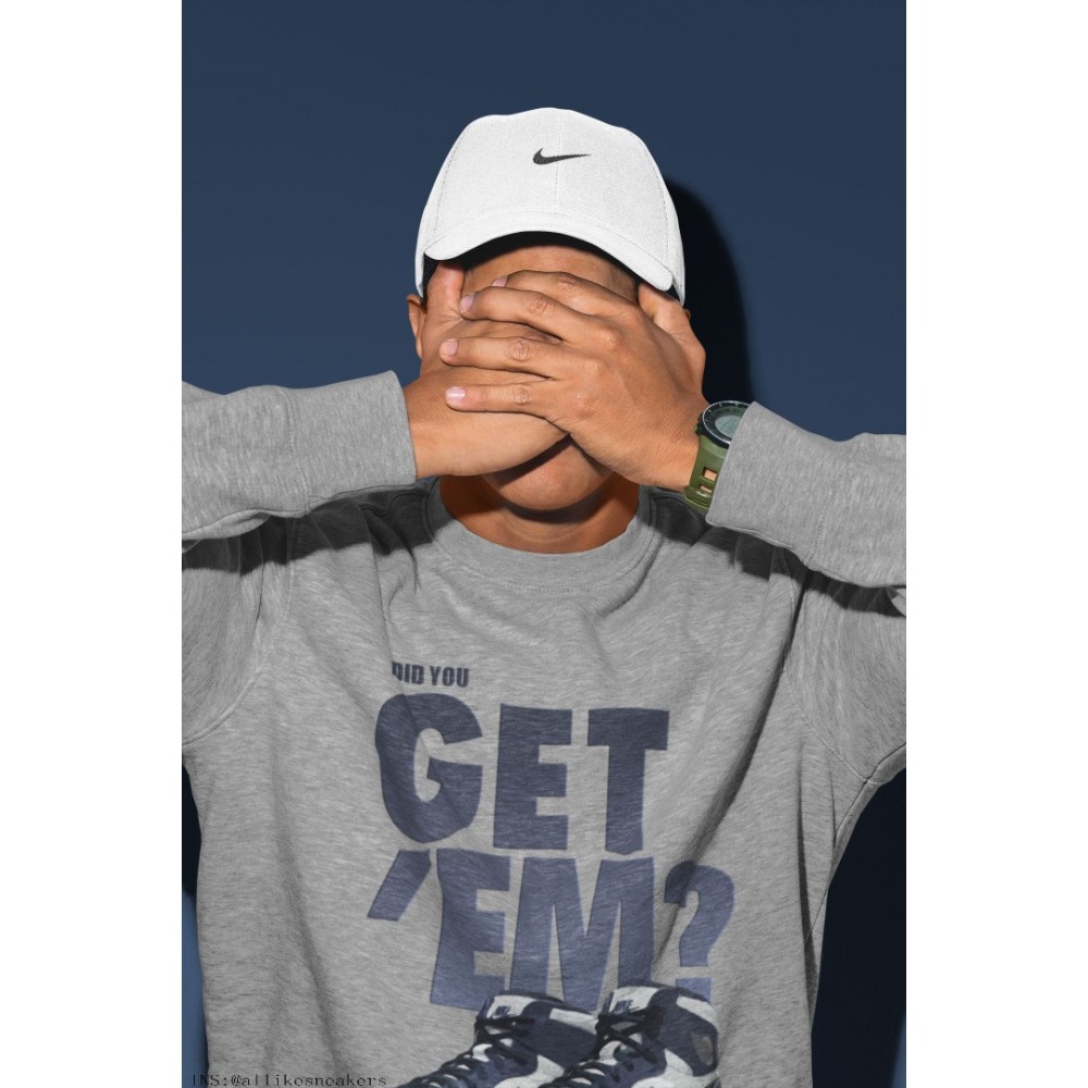 DID YOU GET 'EM SWEATSHIRT - AIR JORDAN 1 MIDNIGHT NAVY