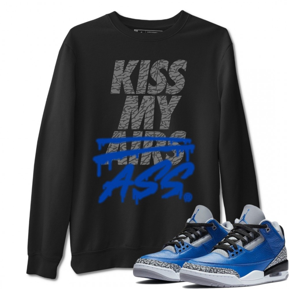 KISS MY ASS SWEATSHIRT - AIR JORDAN 3 VARSITY ROYAL