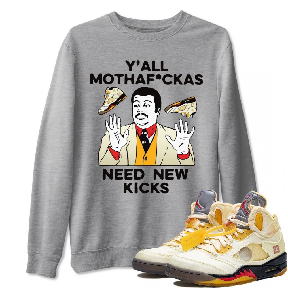 Y'ALL NEED NEW KICKS SWEATSHIRT - AIR JORDAN 5 X OFF-WHITE SAIL