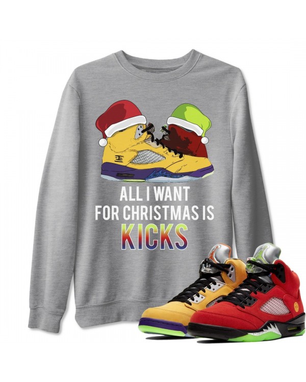 ALL I WANT FOR CHRISTMAS SWEATSHIRT - AIR JORDAN 5 WHAT THE