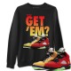 DID YOU GET 'EM SWEATSHIRT - AIR JORDAN 5 WHAT THE