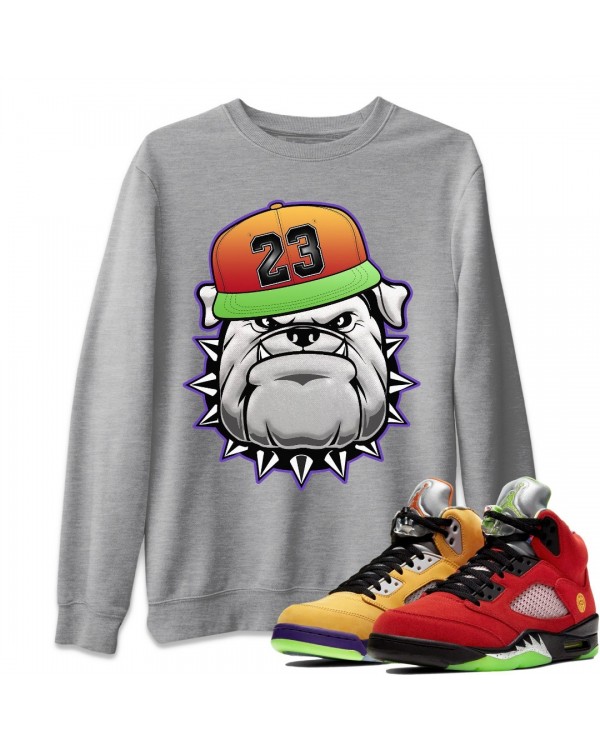 ENGLISH BULLDOG SWEATSHIRT - AIR JORDAN 5 WHAT THE