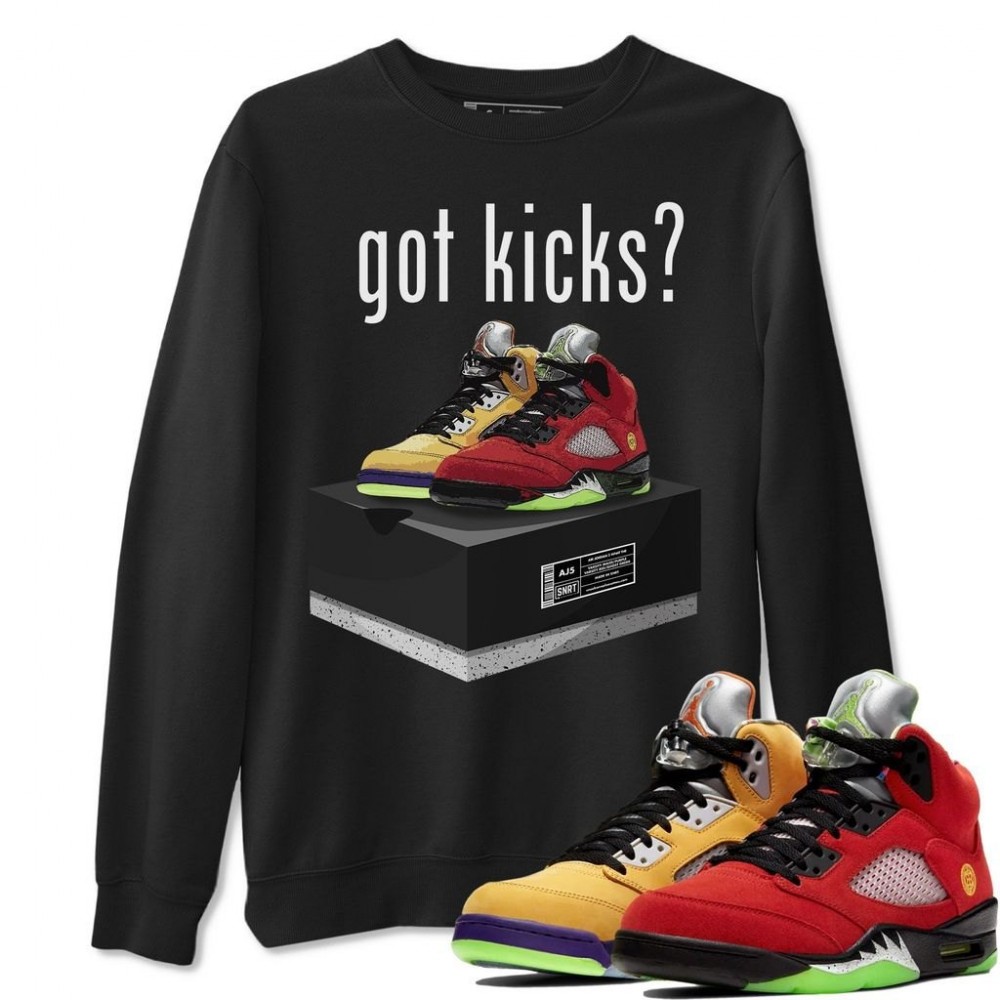 GOT KICKS SWEATSHIRT - AIR JORDAN 5 WHAT THE