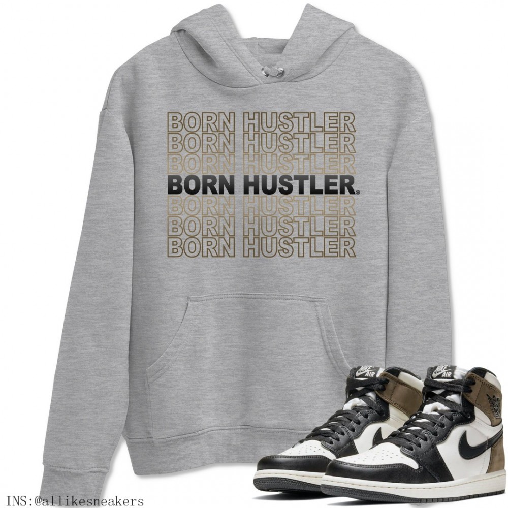 BORN HUSTLER HOODIE - AIR JORDAN 1 DARK MOCHA