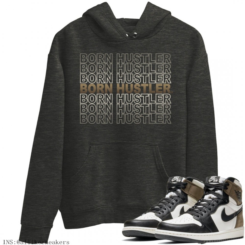 BORN HUSTLER HOODIE - AIR JORDAN 1 DARK MOCHA