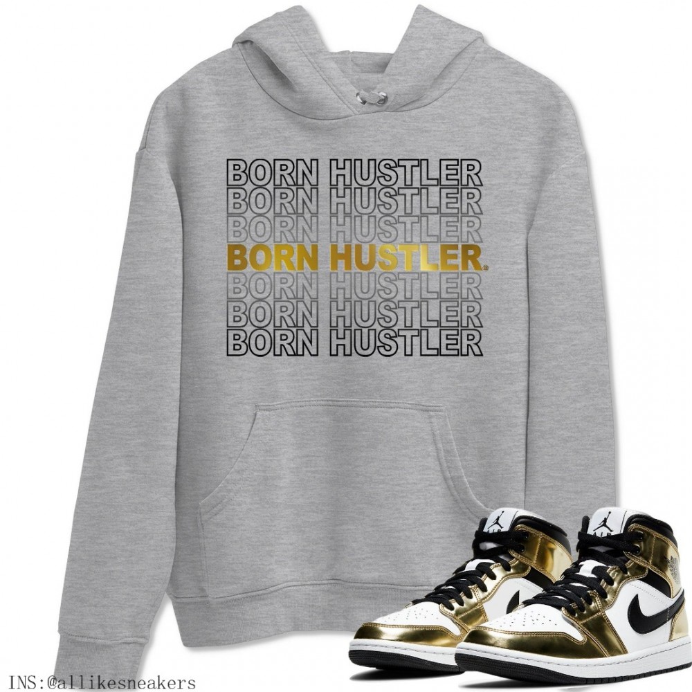 BORN HUSTLER HOODIE - AIR JORDAN 1 METALLIC GOLD