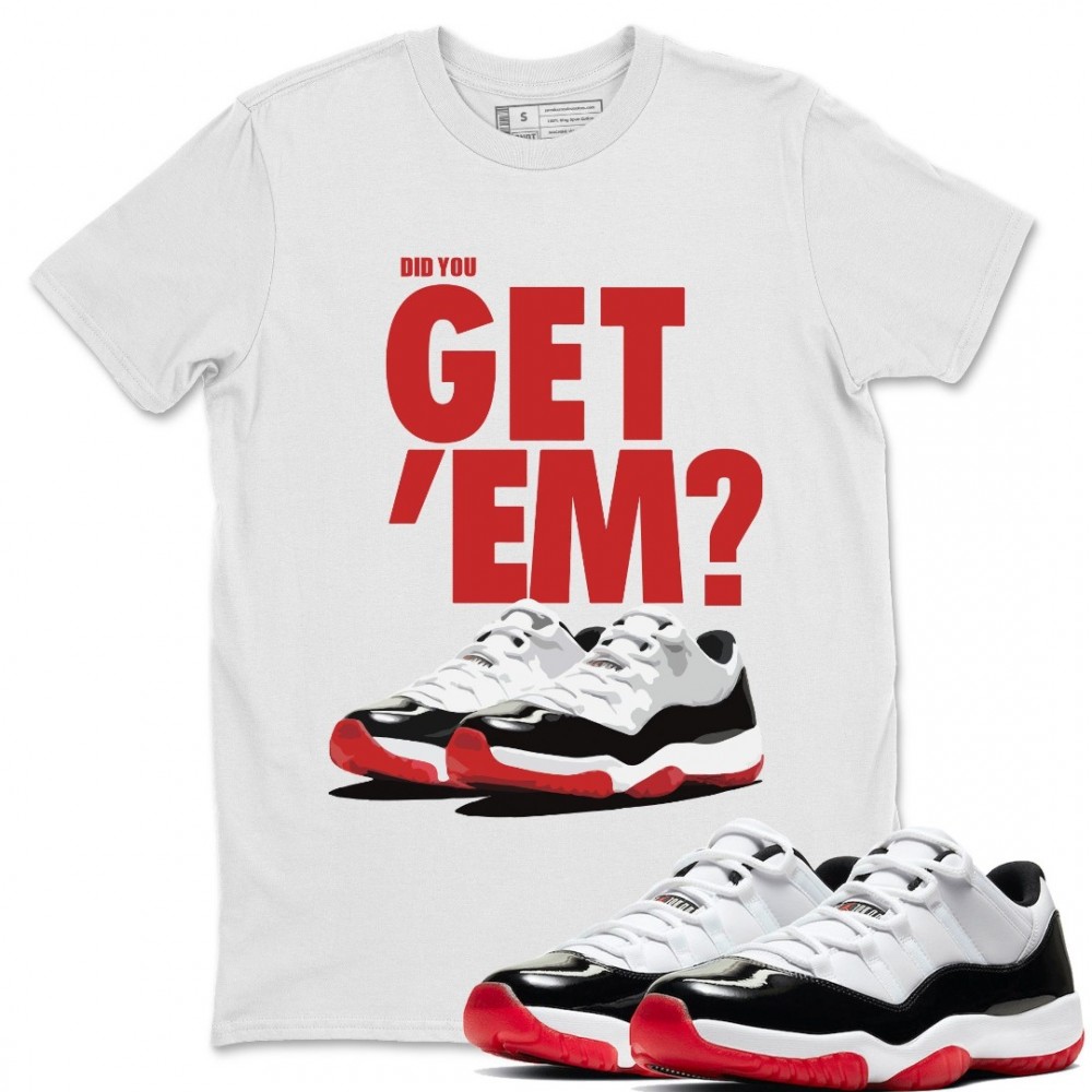 DID YOU GET 'EM T-SHIRT - AIR JORDAN 11 CONCORD BRED