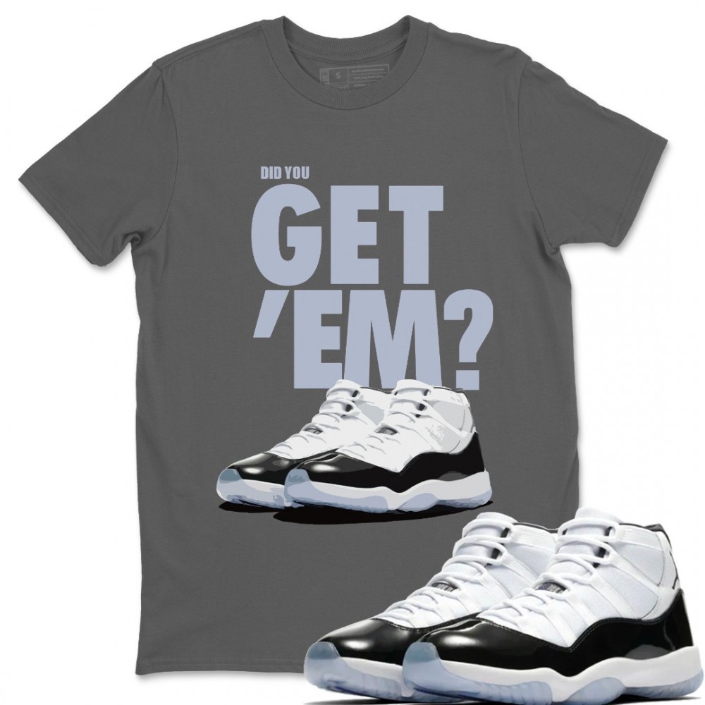 DID YOU GET 'EM T-SHIRT - AIR JORDAN 11 CONCORD