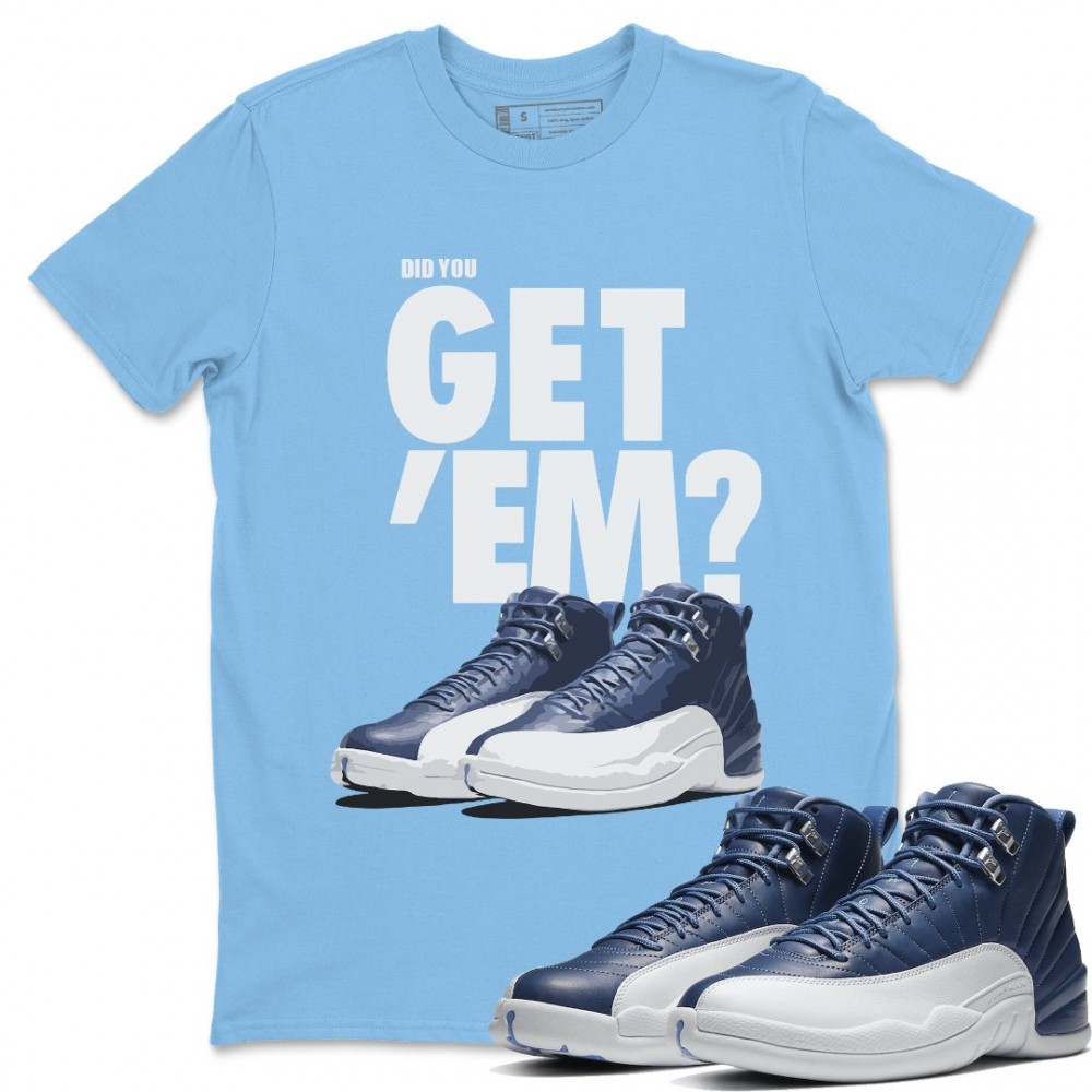 DID YOU GET 'EM T-SHIRT - AIR JORDAN 12 STONE BLUE