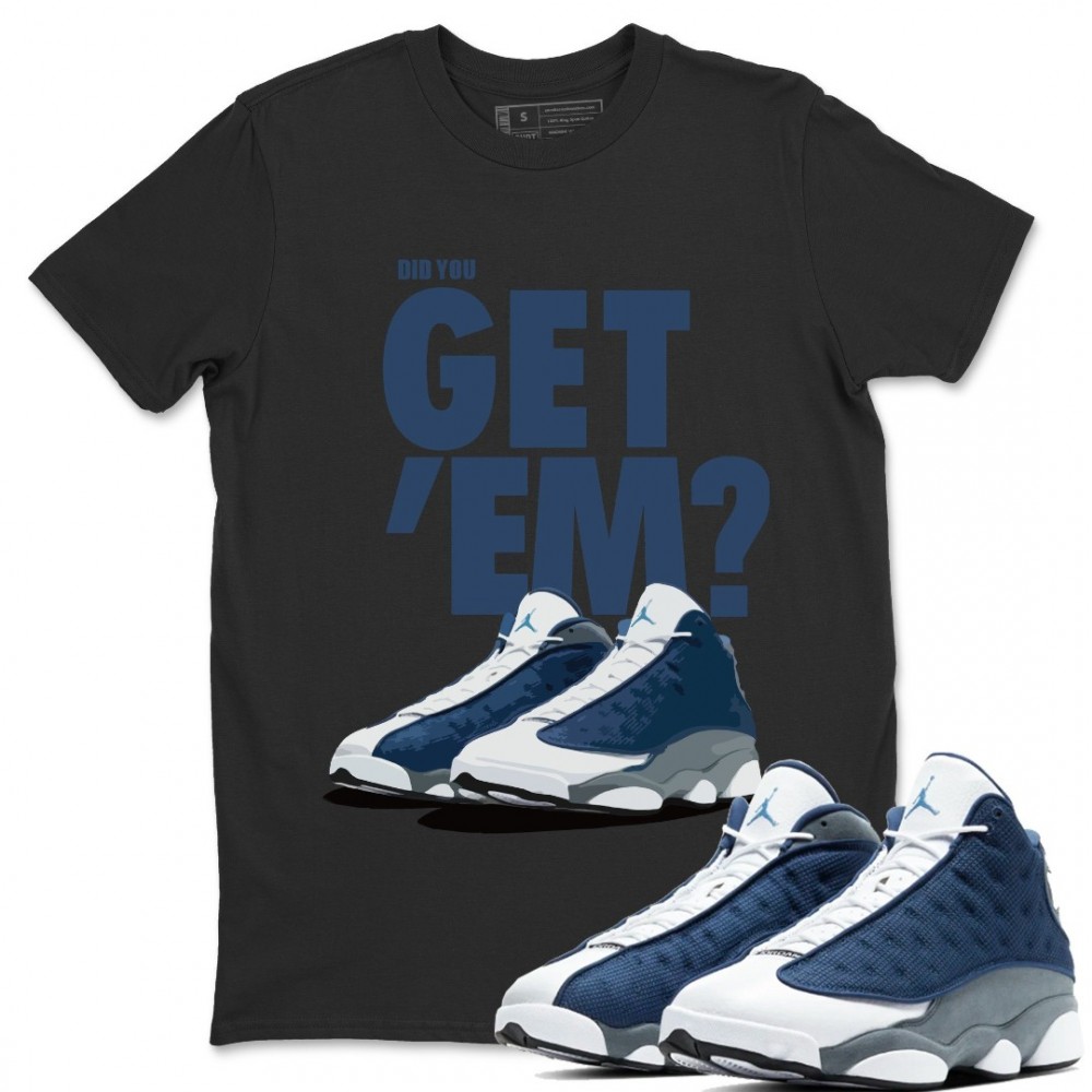 DID YOU GET 'EMT-SHIRT - AIR JORDAN 13 FLINT