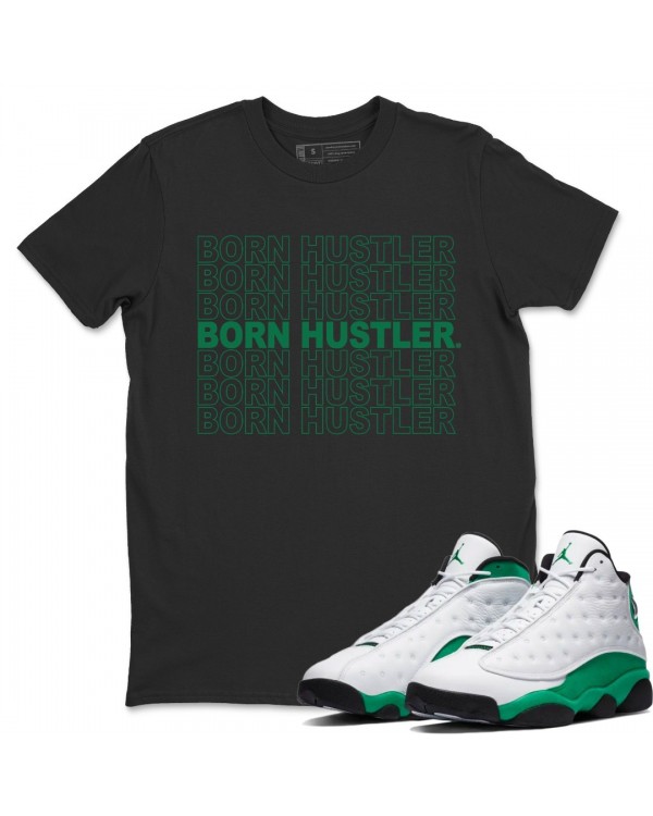 BORN HUSTLER T SHIRT - AIR JORDAN 13 LUCKY GREEN