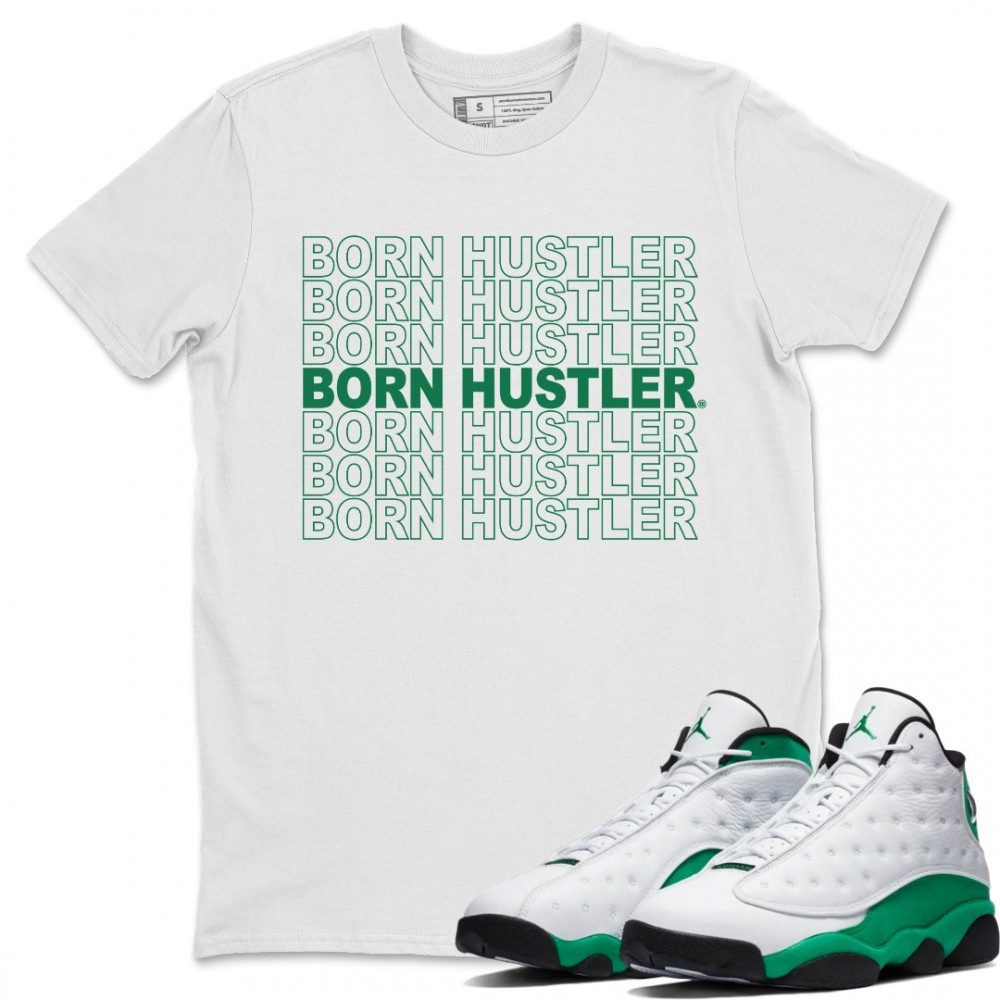 BORN HUSTLER T SHIRT - AIR JORDAN 13 LUCKY GREEN