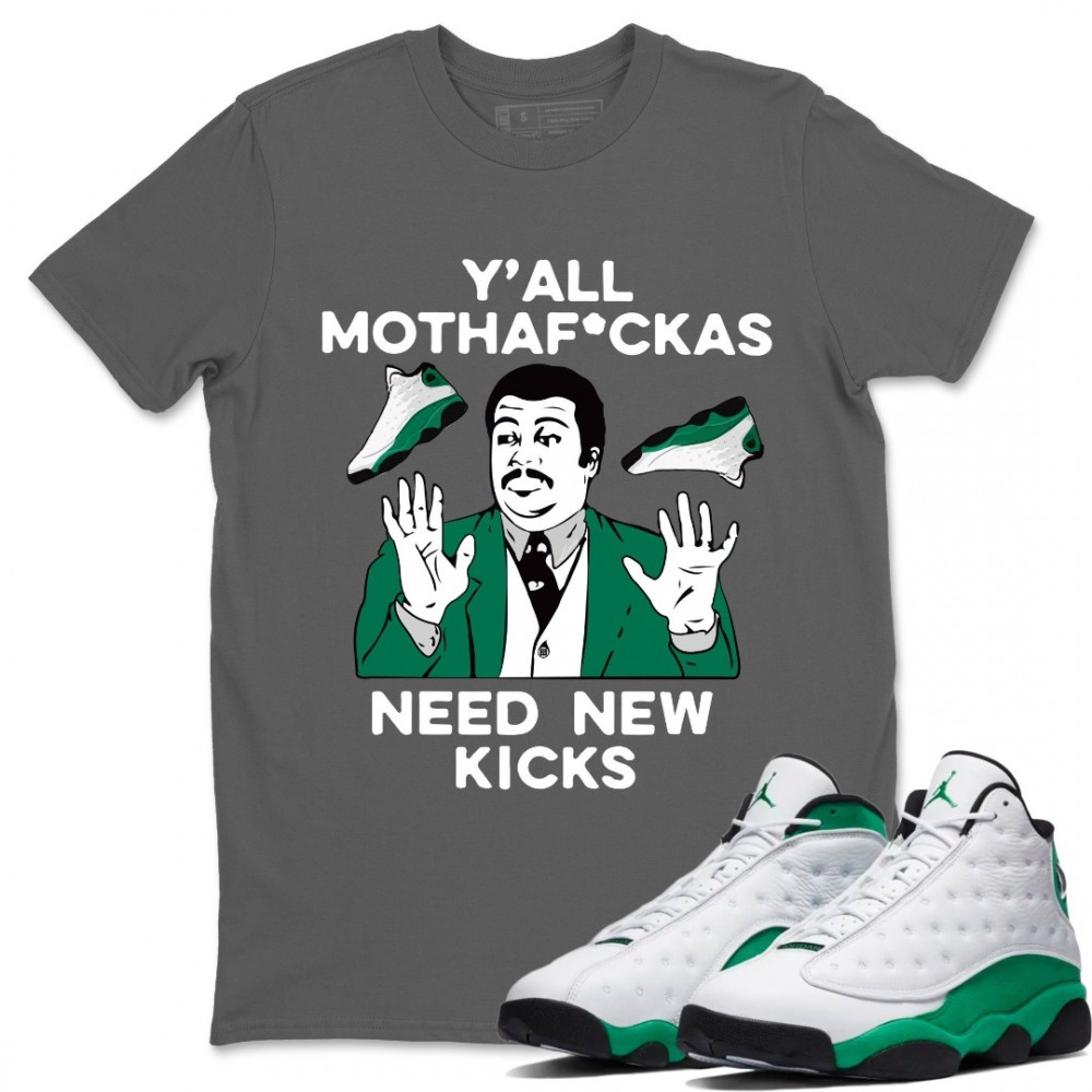 Y'ALL NEED NEW KICKS T SHIRT - AIR JORDAN 13 LUCKY GREEN