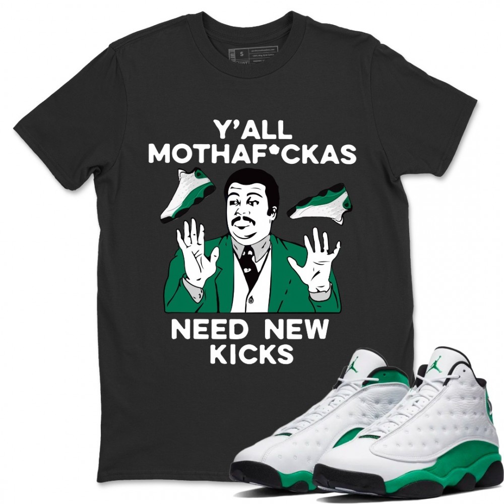 Y'ALL NEED NEW KICKS T SHIRT - AIR JORDAN 13 LUCKY GREEN