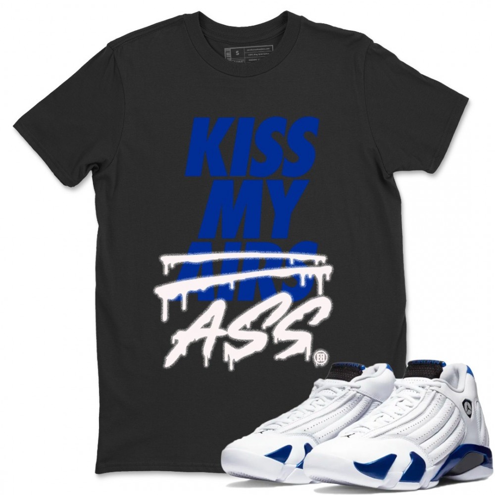 KISS MY ASS T SHIRT - AIR JORDAN 14 HYPER ROYAL