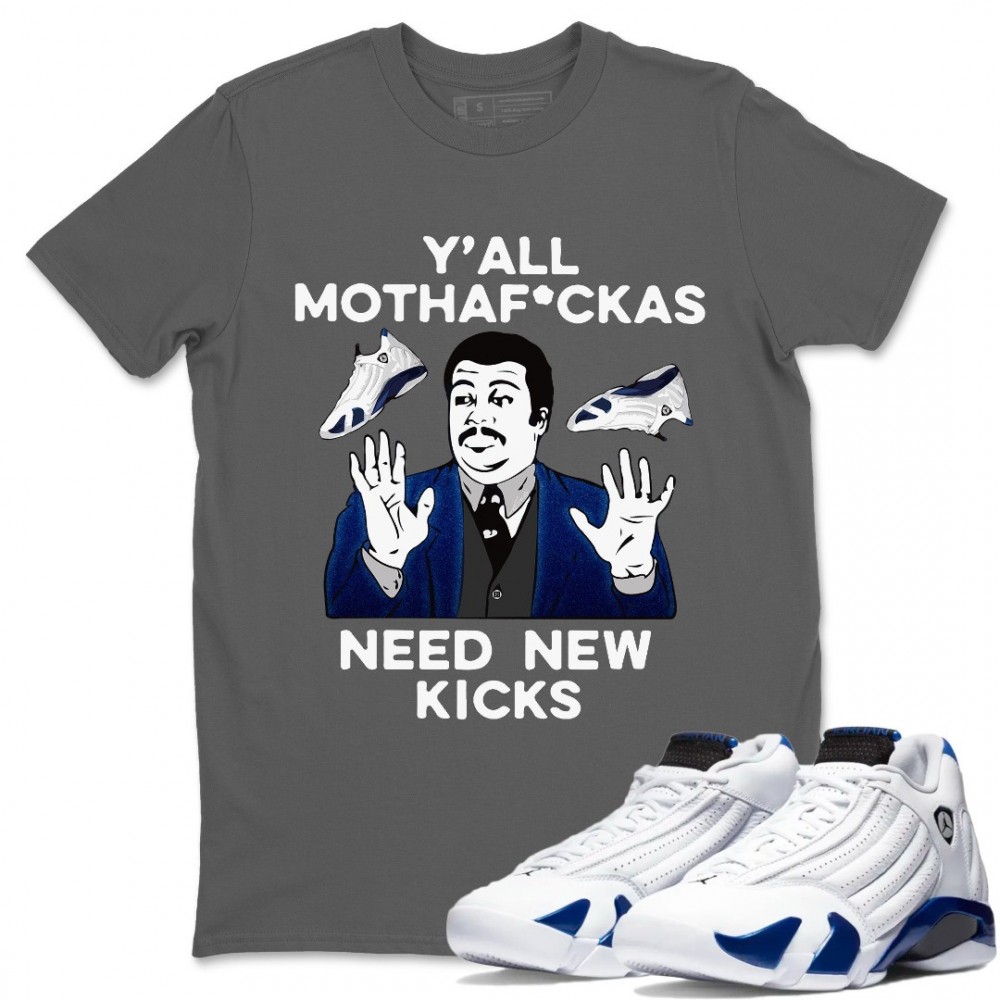 Y'ALL NEED NEW KICKS T SHIRT - AIR JORDAN 14 HYPER ROYAL