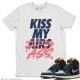 KISS MY ASS T-SHIRT - AIR JORDAN 1 BIO HACK