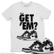 DID YOU GET EM T-SHIRT - AIR JORDAN 1 BLACK WHITE