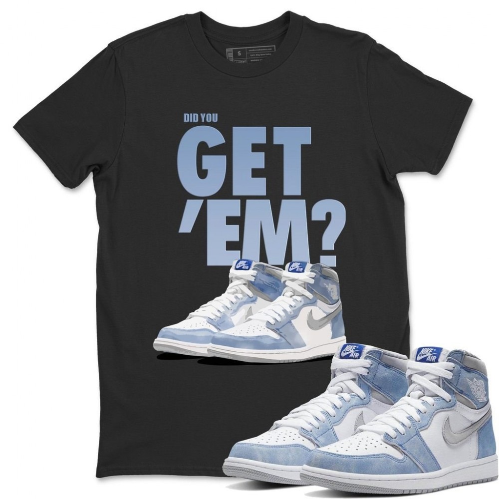 DID YOU GET'EM T -SHIRT - AIR JORDAN 1 HYPER ROYAL