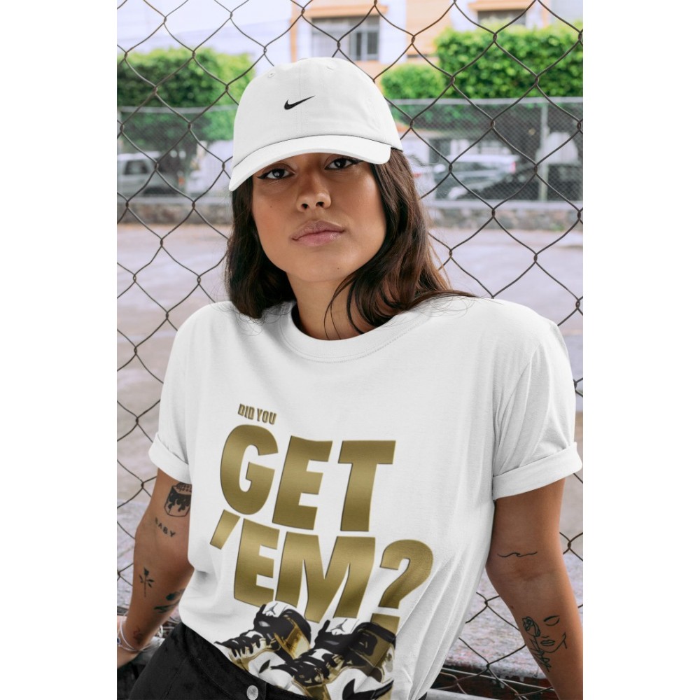 DID YOU GET 'EM T-SHIRT - AIR JORDAN 1 METALLIC GOLD