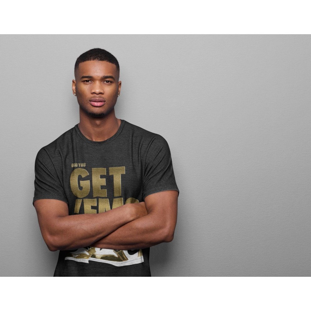 DID YOU GET 'EM T-SHIRT - AIR JORDAN 1 METALLIC GOLD