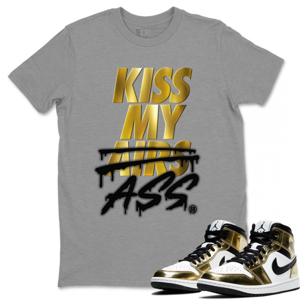 KISS MY ASS T-SHIRT - AIR JORDAN 1 METALLIC GOLD