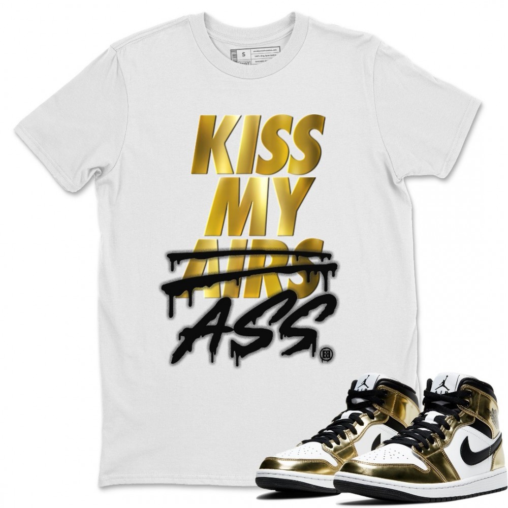 KISS MY ASS T-SHIRT - AIR JORDAN 1 METALLIC GOLD