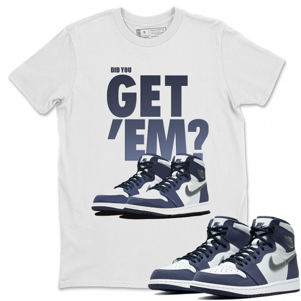 DID YOU GET 'EM T-SHIRT - AIR JORDAN 1 MIDNIGHT NAVY