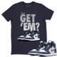 DID YOU GET 'EM T-SHIRT - AIR JORDAN 1 MIDNIGHT NAVY