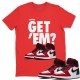 DID YOU GET 'EM T-SHIRT - AIR JORDAN 1 SATIN RED