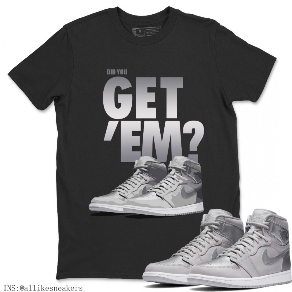 DID YOU GET 'EM T-SHIRT - AIR JORDAN 1 TOKYO