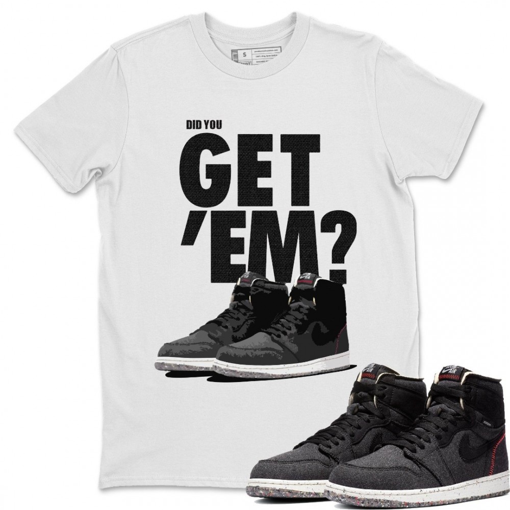 DID YOU GET 'EM T-SHIRT - AIR JORDAN 1 ZOOM CRATER