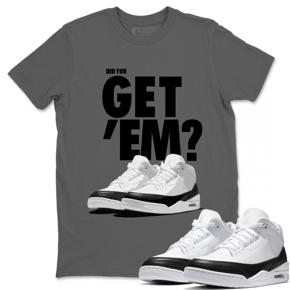 DID YOU GET 'EM T-SHIRT - AIR JORDAN 3 SE FRAGMENT