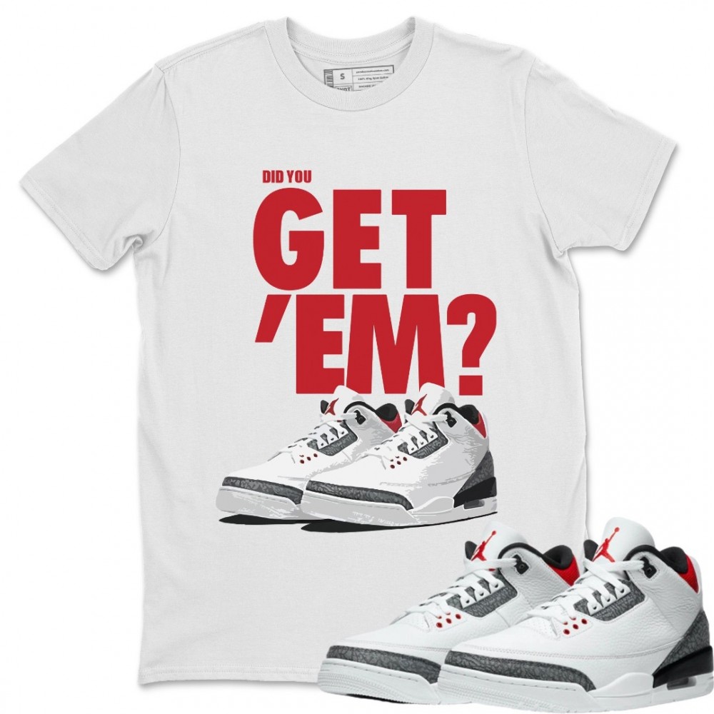 DID YOU GET 'EM T-SHIRT - AIR JORDAN 3 SE DENIM FIRE RED