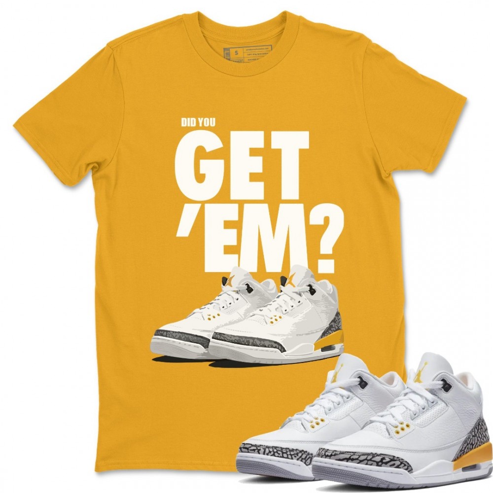 DID YOU GET 'EM T-SHIRT - AIR JORDAN 3 LASER ORANGE