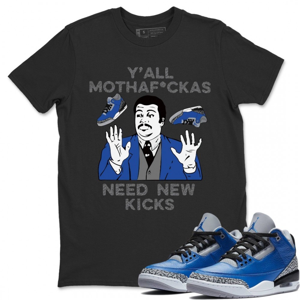 Y'ALL NEED NEW KICKS T-SHIRT - AIR JORDAN 3 VARSITY ROYAL