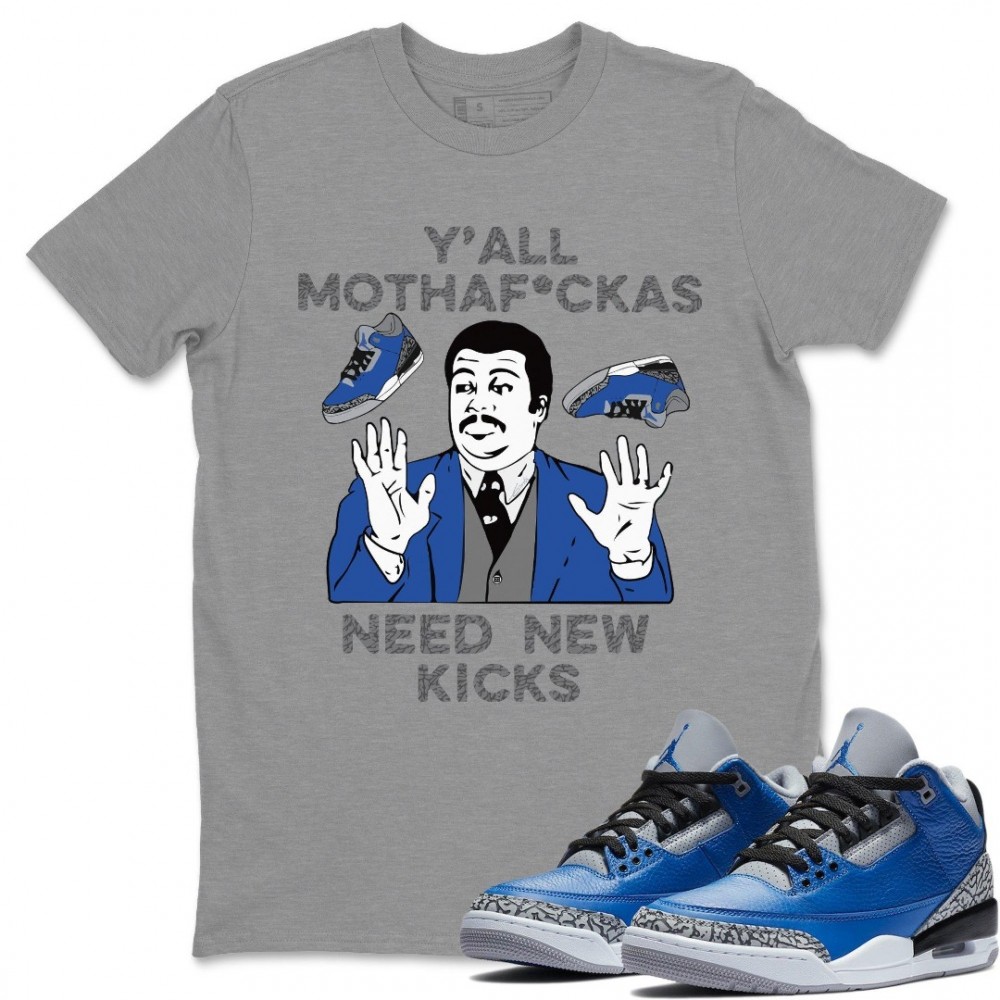 Y'ALL NEED NEW KICKS T-SHIRT - AIR JORDAN 3 VARSITY ROYAL