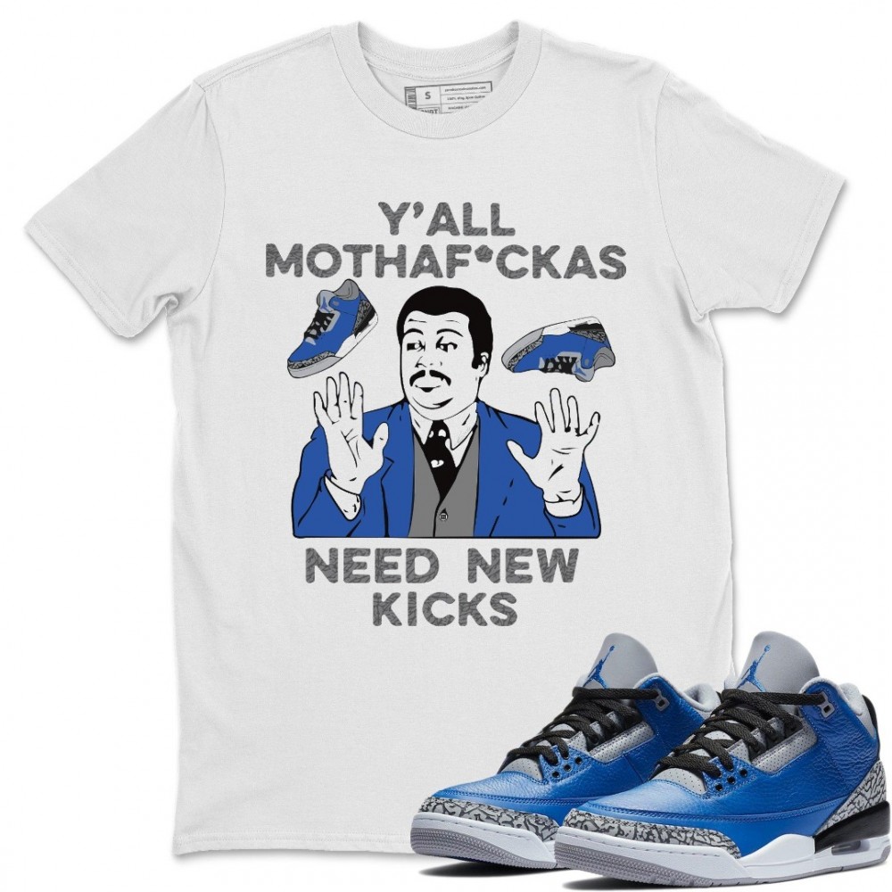 Y'ALL NEED NEW KICKS T-SHIRT - AIR JORDAN 3 VARSITY ROYAL