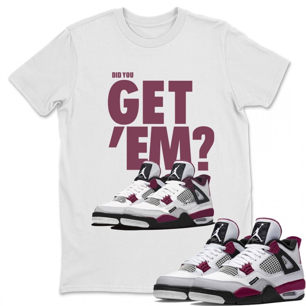 DID YOU GET 'EM T-SHIRT - AIR JORDAN 4 PSG